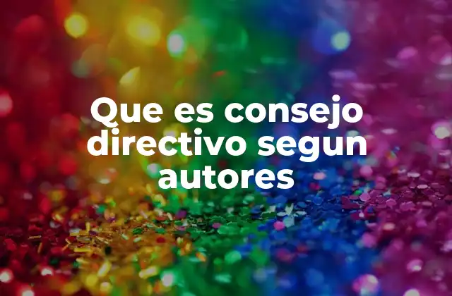 Que es Consejo Directivo Segun Autores