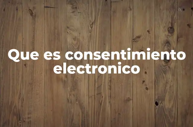 La importancia del consentimiento en entornos digitales