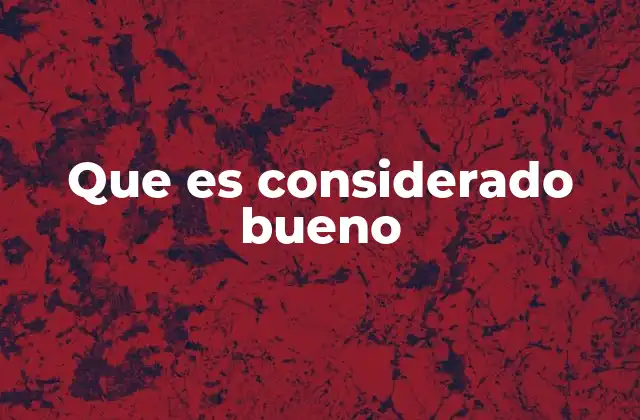Que es Considerado Bueno