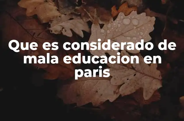 Que es Considerado de Mala Educacion en Paris
