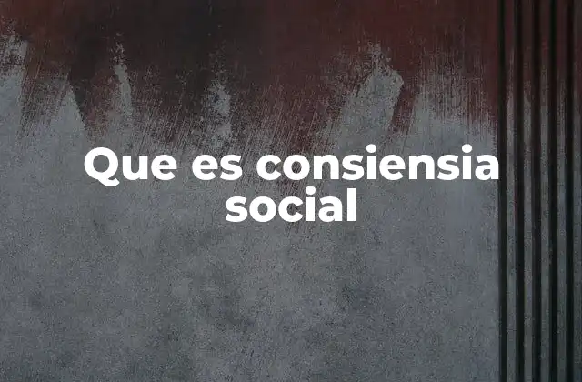 Que es Consiensia Social