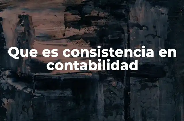 Que es Consistencia en Contabilidad