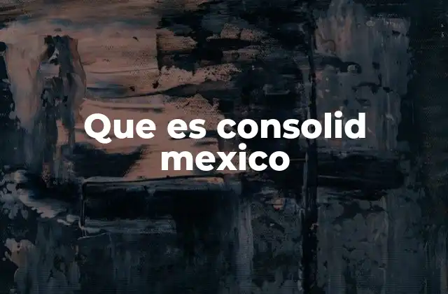 Que es Consolid Mexico