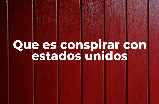 Que es Conspirar con Estados Unidos