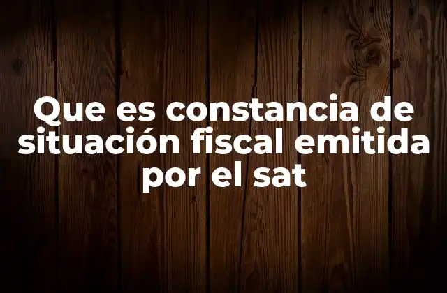 Que es Constancia de Situación Fiscal Emitida por el Sat