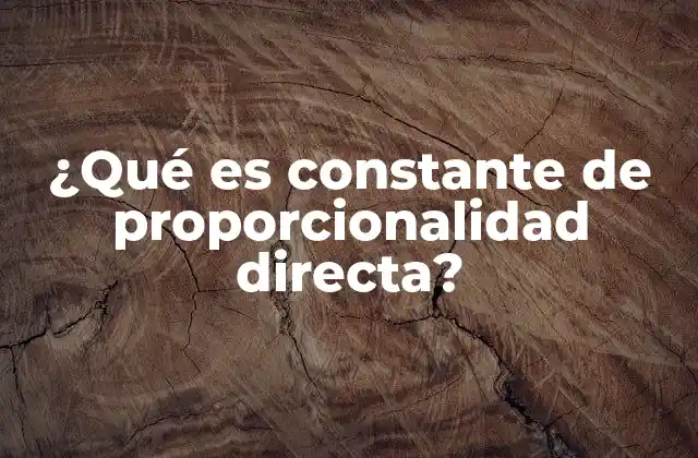 ¿qué es Constante de Proporcionalidad Directa?