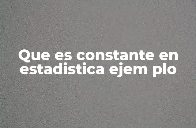 Que es Constante en Estadistica Ejem Plo 2 Diferencia entre constantes y variables en estadística