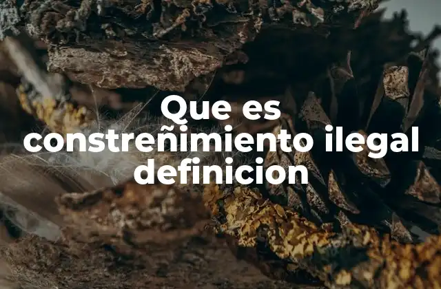 Que es Constreñimiento Ilegal Definicion