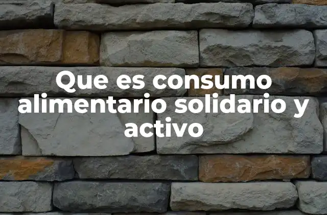 Que es Consumo Alimentario Solidario y Activo