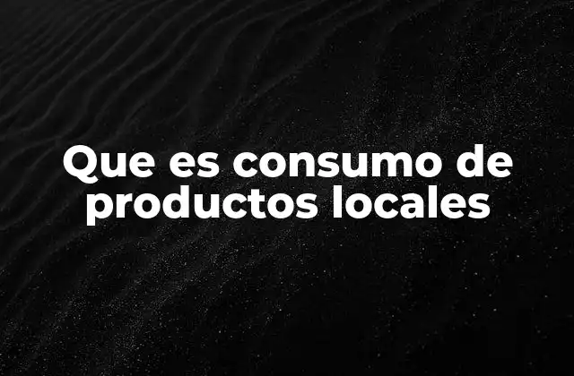 Que es Consumo de Productos Locales