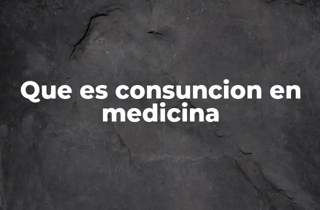 Que es Consuncion en Medicina