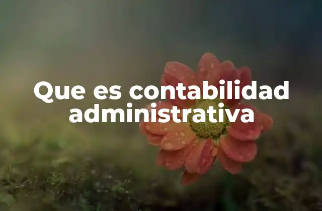 Que es Contabilidad Administrativa