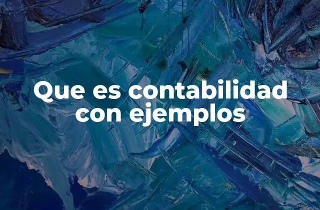 Que es Contabilidad con Ejemplos