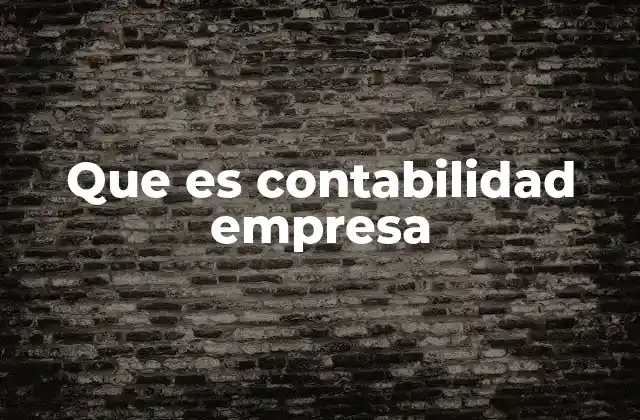 Que es Contabilidad Empresa