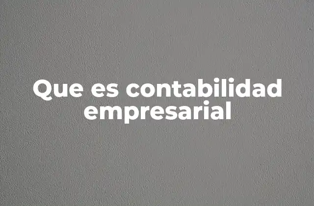 Que es Contabilidad Empresarial