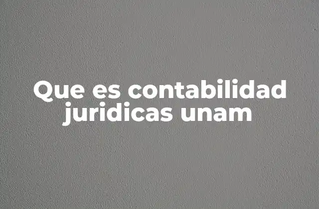 Que es Contabilidad Juridicas Unam
