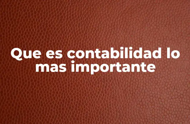 Que es Contabilidad Lo mas Importante