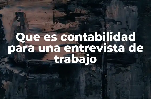 Que es Contabilidad para una Entrevista de Trabajo