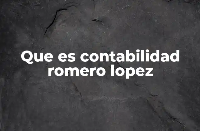 Que es Contabilidad Romero Lopez
