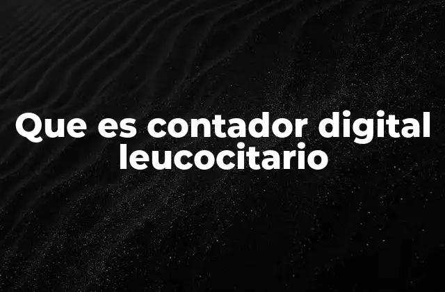 Que es Contador Digital Leucocitario