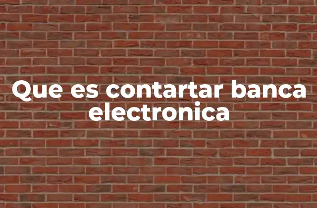 Que es Contartar Banca Electronica