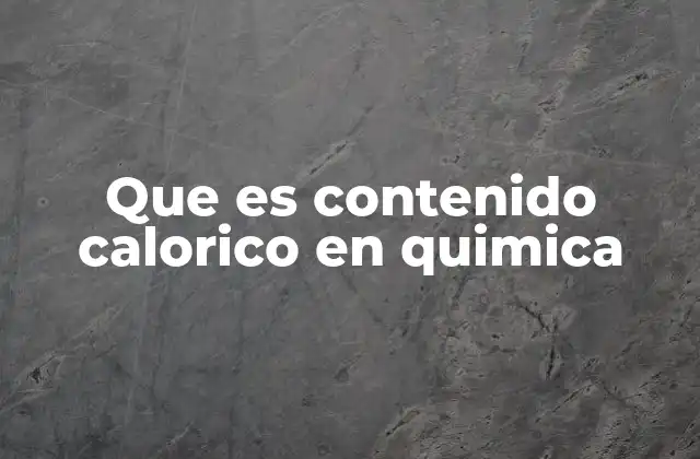Que es Contenido Calorico en Quimica