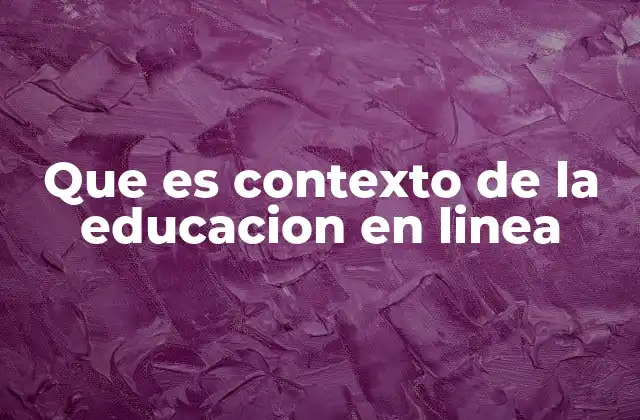 Que es Contexto de la Educacion en Linea