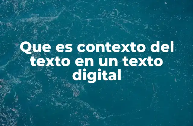 Que es Contexto Del Texto en un Texto Digital