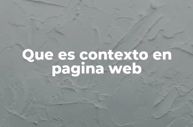 Que es Contexto en Pagina Web 2 La importancia del entorno informativo en la navegación web