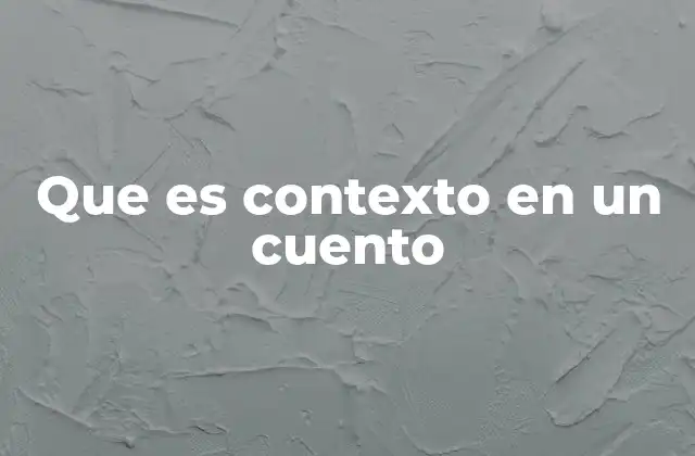 Que es Contexto en un Cuento 2 El contexto como soporte invisible de la narración