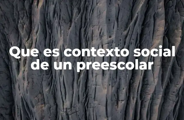 Que es Contexto Social de un Preescolar 2 Factores que conforman el contexto social en la educación preescolar