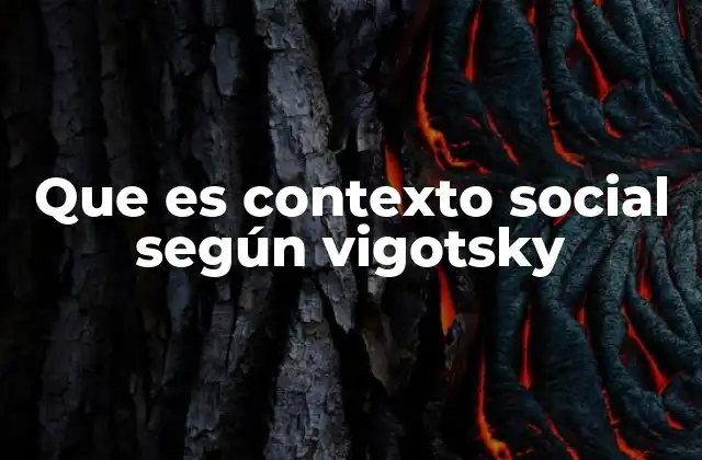 Que es Contexto Social según Vigotsky