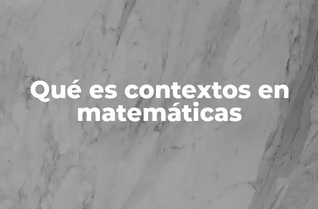 Qué es Contextos en Matemáticas