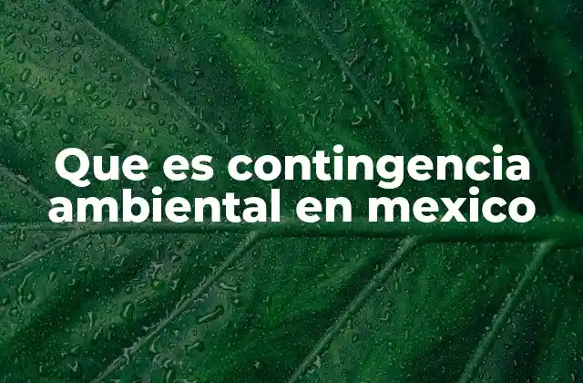 Que es Contingencia Ambiental en Mexico