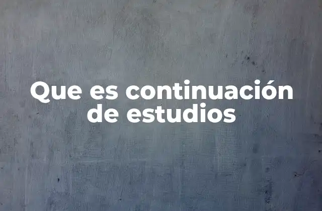 Que es Continuación de Estudios