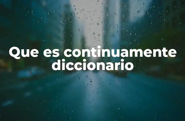 Que es Continuamente Diccionario
