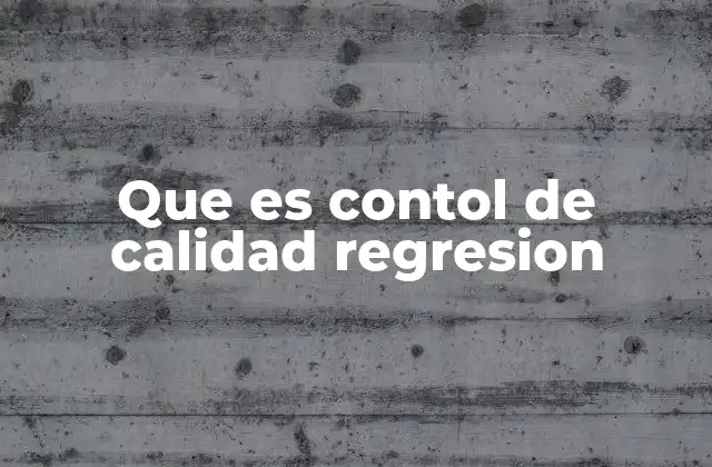 Que es Contol de Calidad Regresion