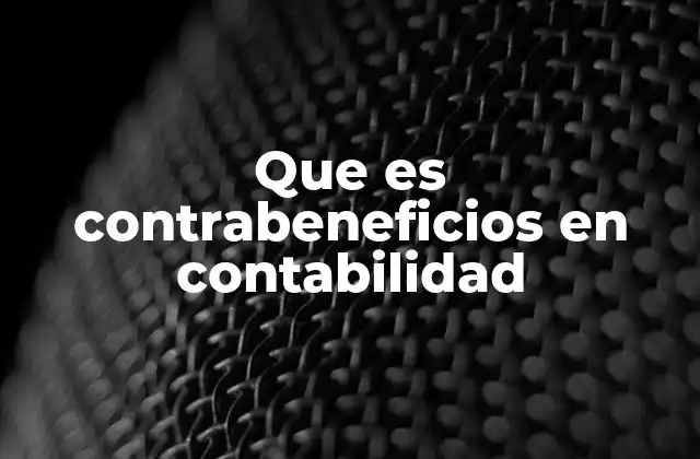 Que es Contrabeneficios en Contabilidad