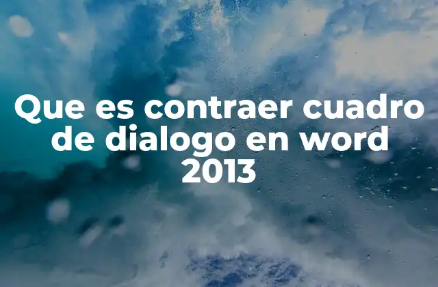 Que es Contraer Cuadro de Dialogo en Word 2013 2 Cómo mejorar tu productividad con cuadros de diálogo en Word 2013