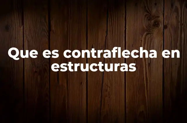 Que es Contraflecha en Estructuras