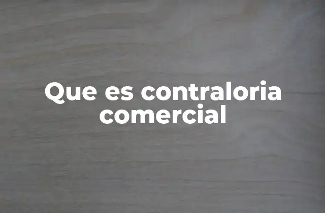Que es Contraloria Comercial