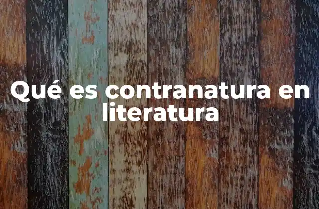 Qué es Contranatura en Literatura