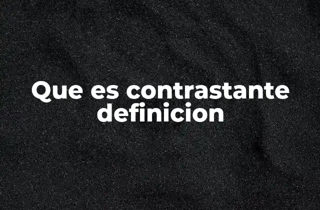 Que es Contrastante Definicion