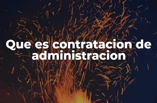 Que es Contratacion de Administracion