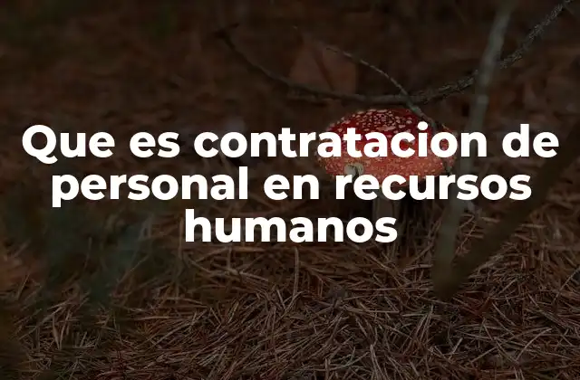Que es Contratacion de Personal en Recursos Humanos