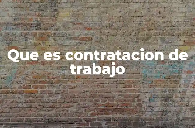 Que es Contratacion de Trabajo