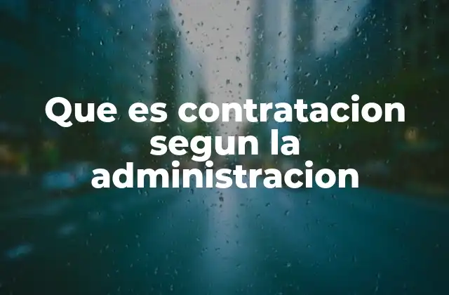 Que es Contratacion Segun la Administracion
