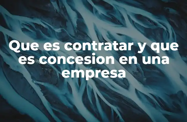 Que es Contratar y que es Concesion en una Empresa