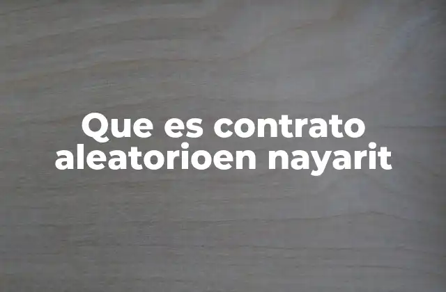 Que es Contrato Aleatorioen Nayarit