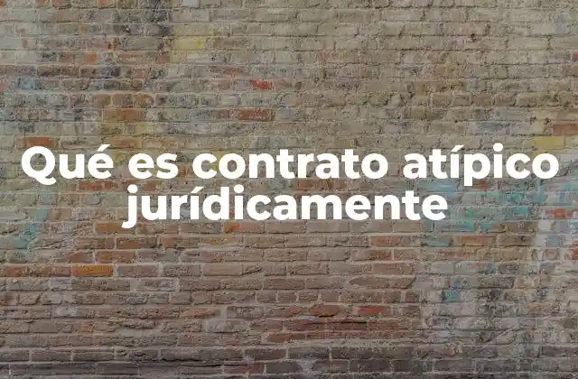 Qué es Contrato Atípico Jurídicamente